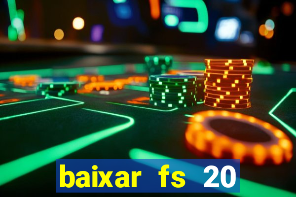 baixar fs 20 dinheiro infinito ios